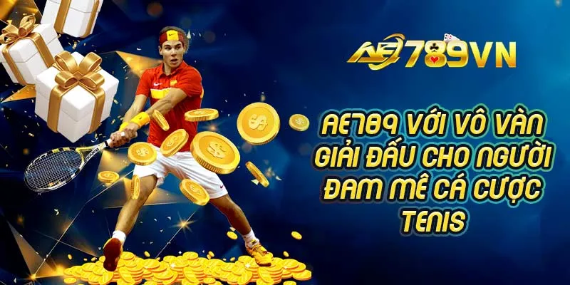 AE789 với vô vàn giải đấu cho người đam mê cá cược Tenis