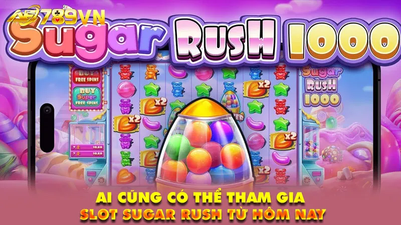 Ai cũng có thể tham gia slot Sugar Rush từ hôm nay