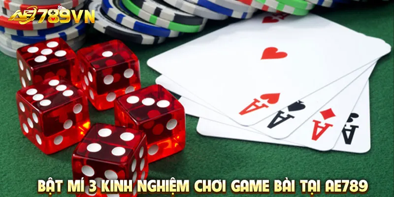 Bật mí 3 kinh nghiệm chơi game bài tại AE789