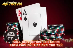 Bull Bull AE789: Luật chơi, cách chơi chi tiết cho tân thủ