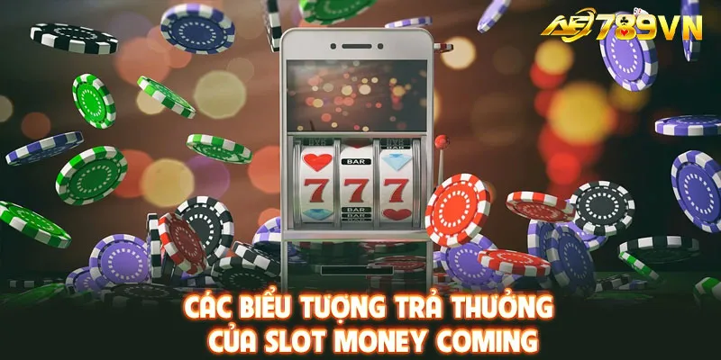 Các biểu tượng trả thưởng của Slot Money Coming