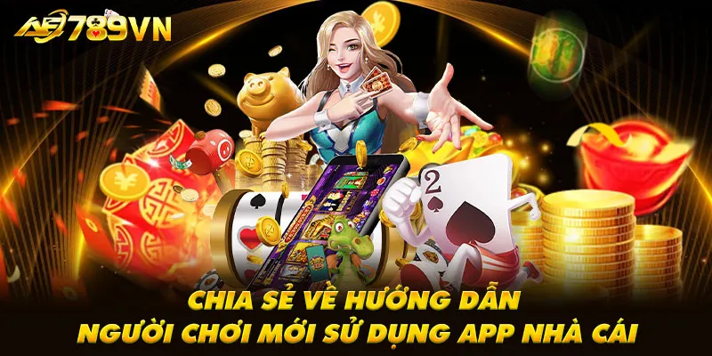 Chia sẻ về hướng dẫn người chơi mới sử dụng app nhà cái