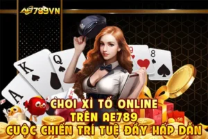 Chơi Xì tố online trên AE789: Cuộc chiến trí tuệ đầy hấp dẫn