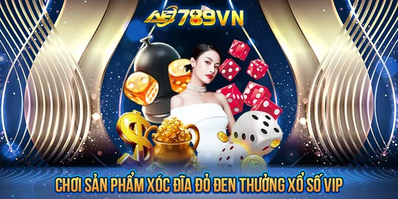 Chơi sản phẩm Xóc đĩa đỏ đen thưởng xổ số Vip