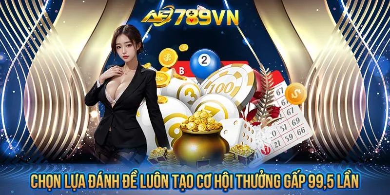 Chọn lựa đánh đề luôn tạo cơ hội thưởng gấp 99,5 lần