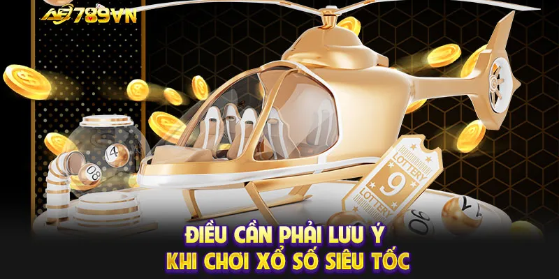 Điều cần phải lưu ý khi chơi xổ số siêu tốc