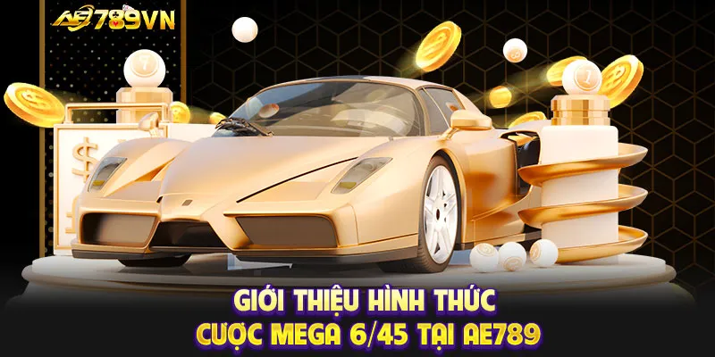 Giới thiệu hình thức cược Mega 6/45 tại AE789