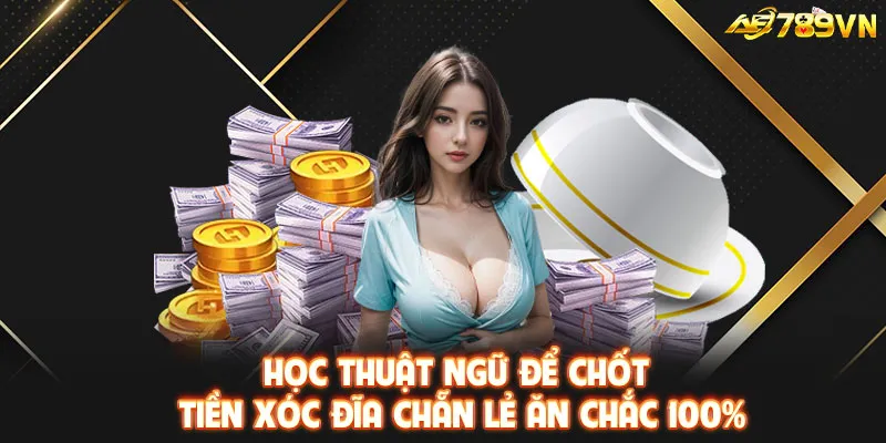 Học thuật ngữ để chốt tiền xóc đĩa chẵn lẻ ăn chắc 100%