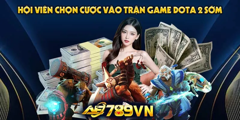 Hội viên chọn cược vào trận game Dota 2 sớm