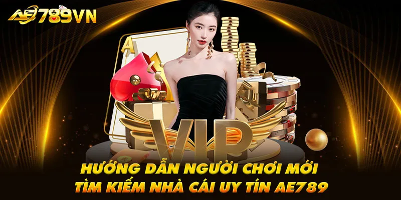 Hướng dẫn người chơi mới tìm kiếm nhà cái uy tín AE789