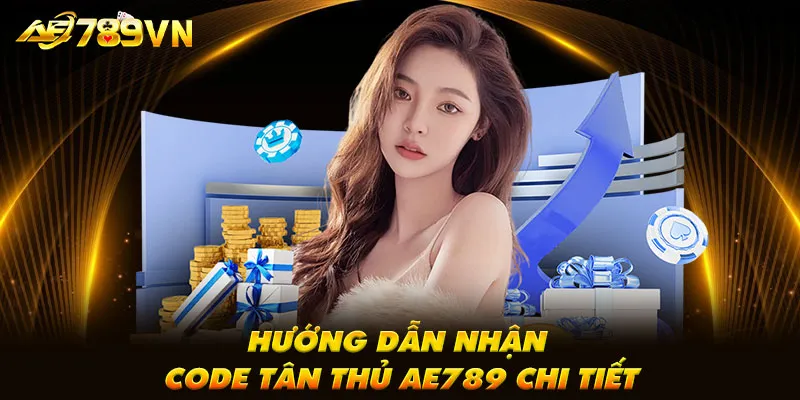 Hướng dẫn nhận code tân thủ AE789 chi tiết