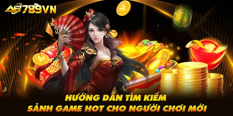 Hướng dẫn tìm kiếm sảnh game hot cho người chơi mới