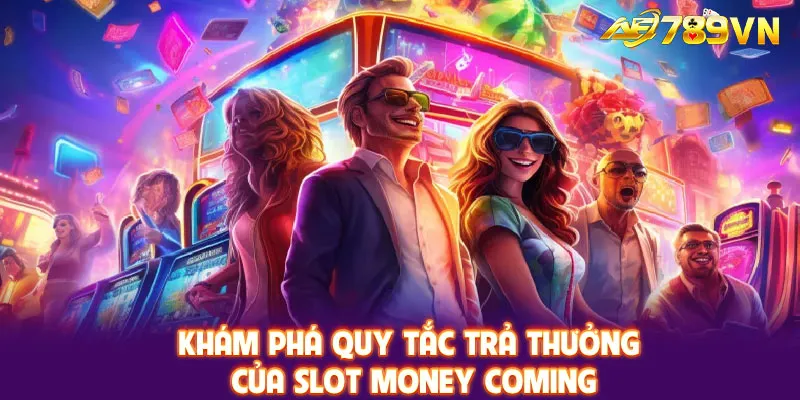 Khám phá quy tắc trả thưởng của Slot Money Coming