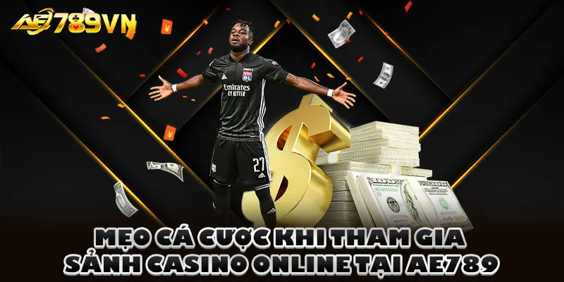 Mẹo cá cược khi tham gia sảnh casino online tại AE789