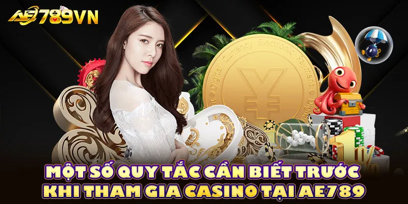 Một số quy tắc cần biết trước khi tham gia casino tại AE789