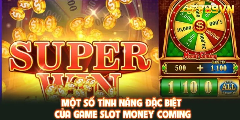 Một số tính năng đặc biệt của game Slot Money Coming