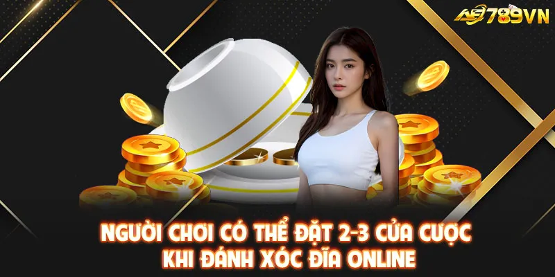 Người chơi có thể đặt 2-3 cửa cược khi đánh xóc đĩa online