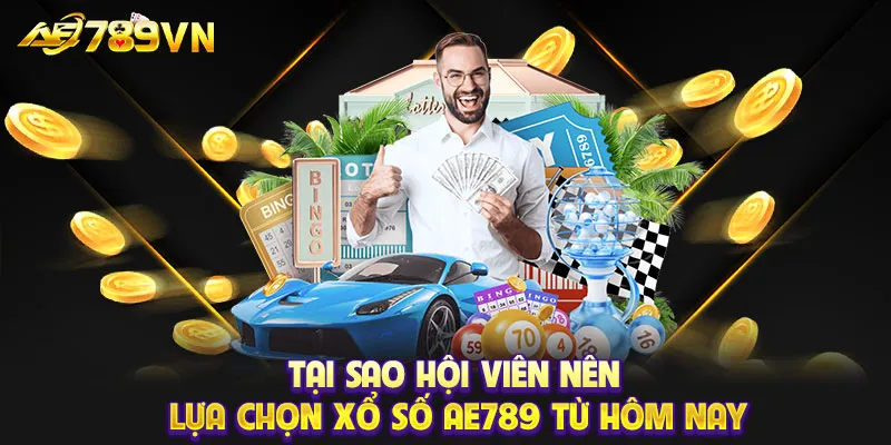 Tại sao hội viên nên lựa chọn xổ số AE789 từ hôm nay