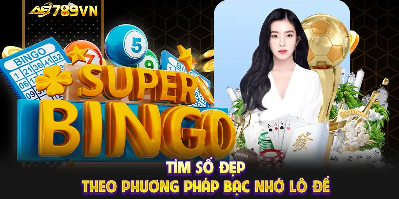 Tìm số đẹp theo phương pháp bạc nhớ lô đề