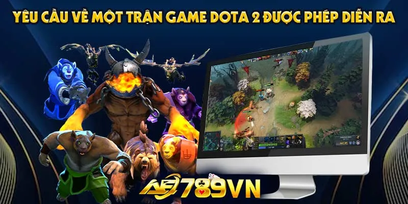 Yêu cầu về một trận game Dota 2 được phép diễn ra