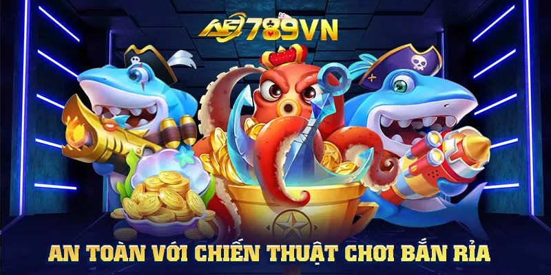 An toàn với chiến thuật chơi bắn rỉa