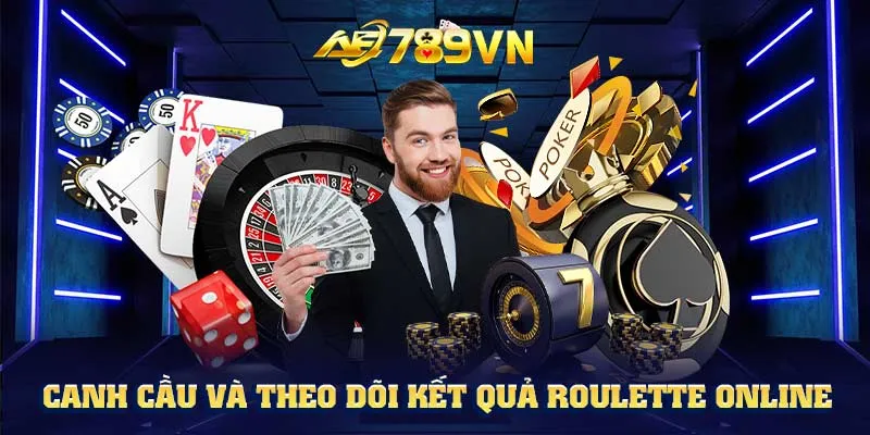 Canh cầu và theo dõi kết quả Roulette online