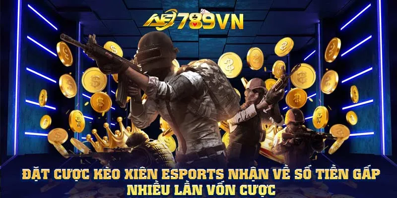 Đặt cược kèo xiên Esports nhận về số tiền gấp nhiều lần vốn cược