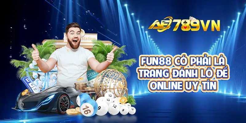 FUN88 có phải là trang đánh lô đề online uy tín