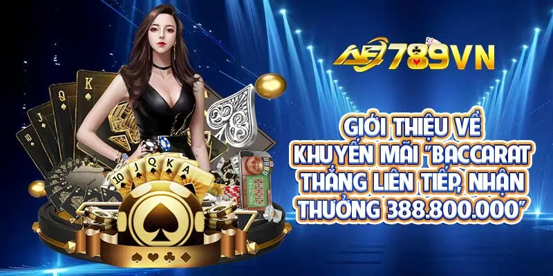 Giới thiệu về khuyến mãi “Baccarat thắng liên tiếp, nhận thưởng 388.800.000”