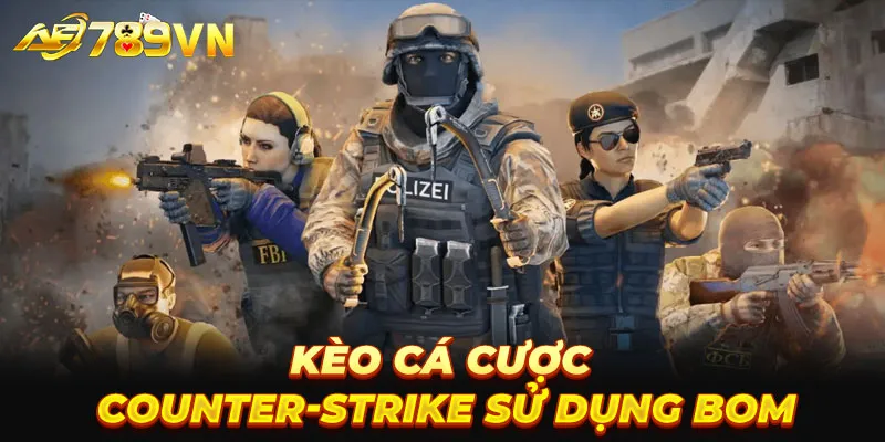 Kèo cá cược Counter-Strike sử dụng bom