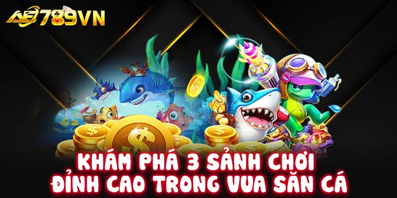 Khám phá 3 sảnh chơi đỉnh cao trong Vua Săn Cá