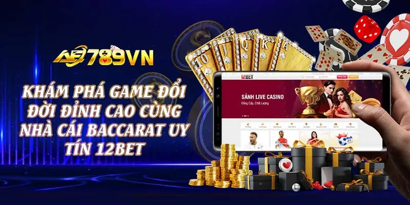 Khám phá game đổi đời đỉnh cao cùng nhà cái baccarat uy tín 12bet