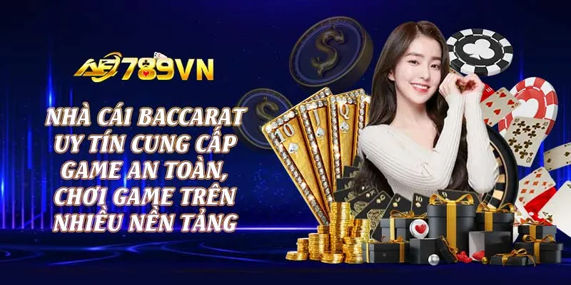 Nhà cái baccarat uy tín cung cấp game an toàn, chơi game trên nhiều nền tảng 