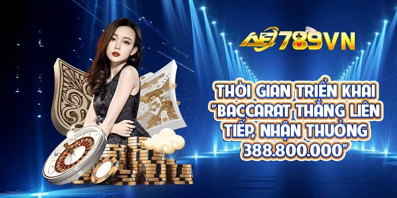 Thời gian triển khai “Baccarat thắng liên tiếp, nhận thưởng 388.800.000”