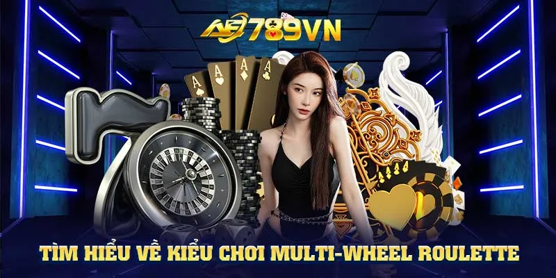 Tìm hiểu về kiểu chơi Multi-Wheel Roulette